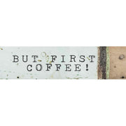 Wooden Block Sign - But First Coffee